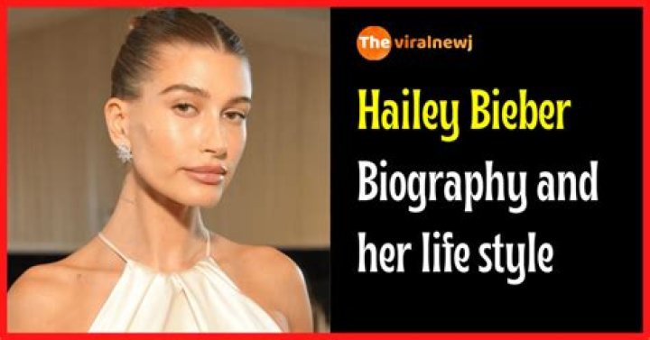 Hailey Bieber: Biography, Age, Career, Net Worth, Height