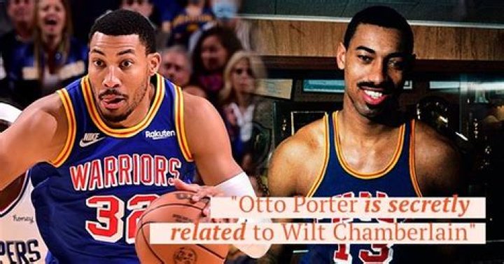 Is Otto Porter Jr And Wilt Chamberlain Related?