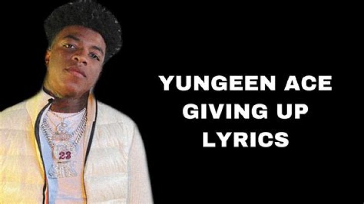 LYRICS: Yungeen Ace Giving Up